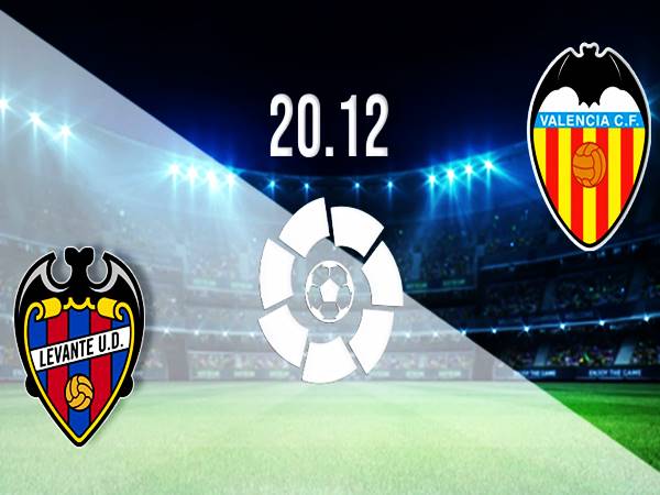 Nhận định bóng đá Levante vs Valencia, 03h00 ngày 21/12 La Liga