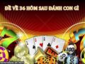 Dàn số ra 36 hôm sau thống kê xổ số gì chiều nay chơi loto tô số mấy