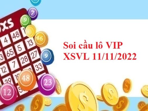 Soi cầu lô VIP XSVL 11/11/2022 hôm nay