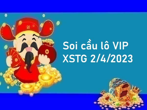 Thống kê lô VIP XSTG 2/4/2023 hôm nay