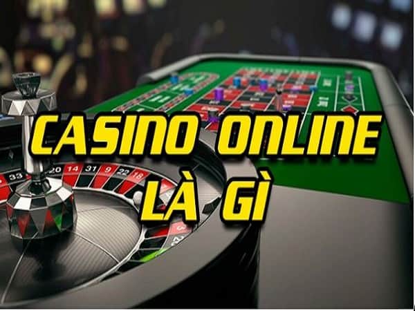 Casino online là gì? Các thông tin về sòng bài trực tuyến uy tín
