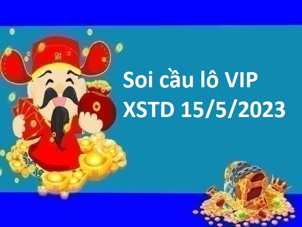 Thống kê lô VIP XSTD 15/5/2023 hôm nay
