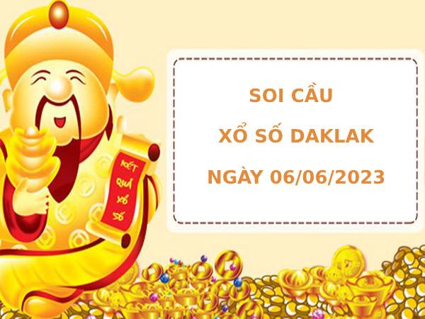 Soi cầu xổ số Daklak 6/6/2023 thống kê XSDLK chính xác