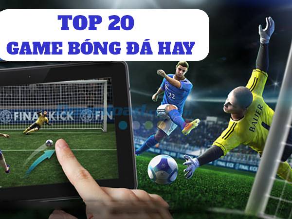 TOP 20 Game bóng đá hay trên điện thoại Androi và IOS 3