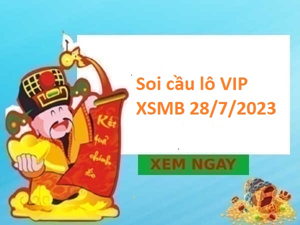 Thống kê lô VIP XSMB 28/7/2023 hôm nay