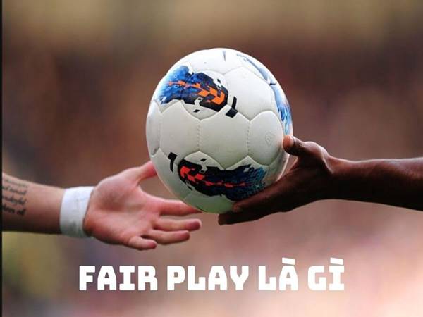 Fair play là gì? Cách thức luật Fair play được áp dụng ra sao