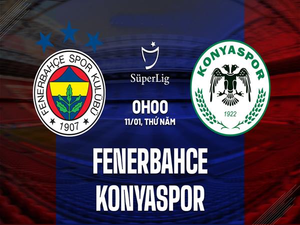 Nhận định trận Fenerbahce vs Konyaspor, 0h00 ngày 11/1