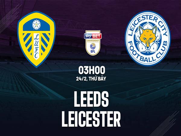 Nhận định kèo Leeds vs Leicester, 3h00 ngày 24/2