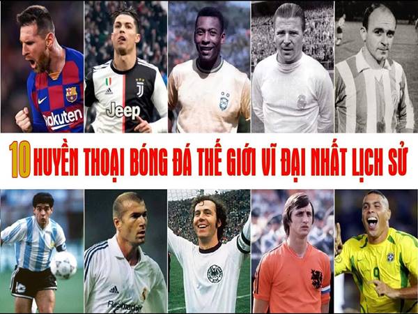 Một số huyền thoại bóng đá nổi tiếng thế giới