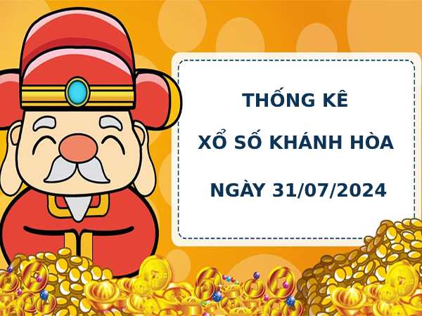 Thống kê phân tích xổ số Khánh Hòa 31/7/2024 chính xác dễ trúng