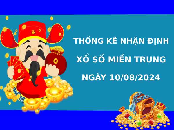 Thống kê XSMT 10/8/2024 nhận định XSMT chính xác may mắn