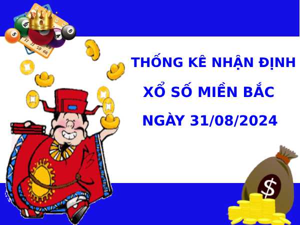 Thống kê nhận định XSMB 31/8/2024 thứ 7 chuẩn xác