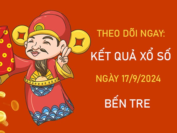 Thống kê XSBT 17/9/2024 chốt bao lô đài Bến Tre