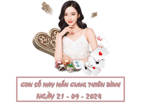 Các con số may mắn cung Thiên Bình ngày 21/9/2024