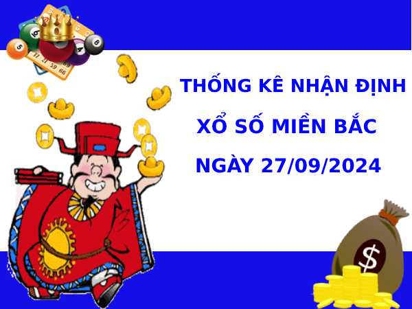 Thống kê nhận định XSMB 27/9/2024 hôm nay dễ trúng