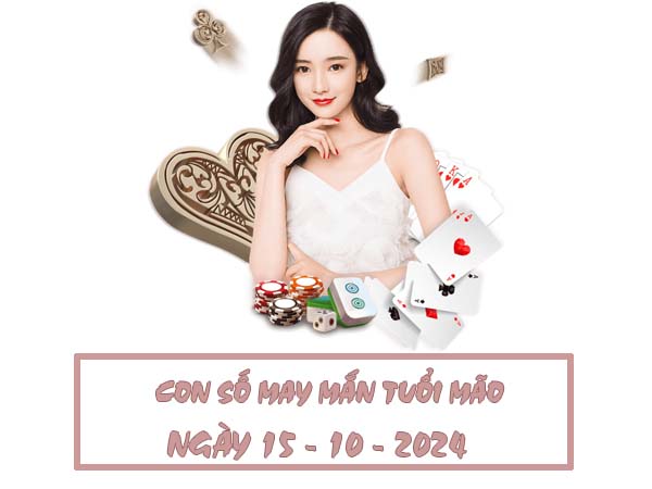 Con số dễ trúng tuổi Mão ngày 15/10/2024 thứ 3 hôm nay