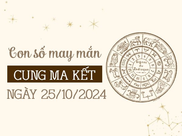 Luận giải con số may mắn của cung Ma Kết ngày 25/10/2024