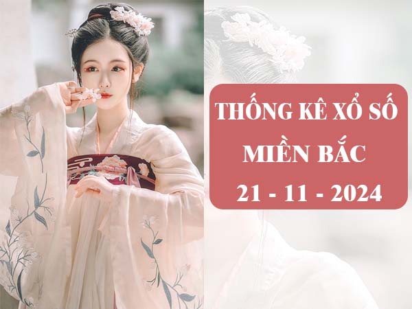 Thống kê xổ số miền Bắc ngày 21/11/2024 phân tích loto thứ 5