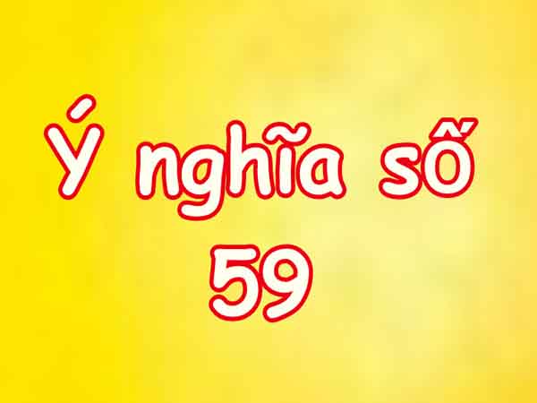 Con số 59 có ý nghĩa gì trong phong thủy?