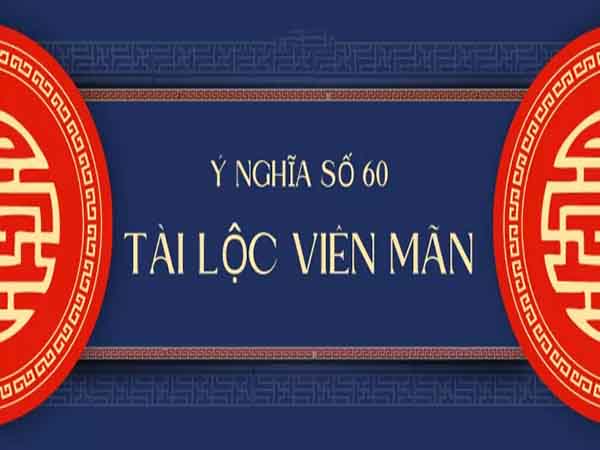 Khám phá ý nghĩa con số 60 theo quan niệm dân gian