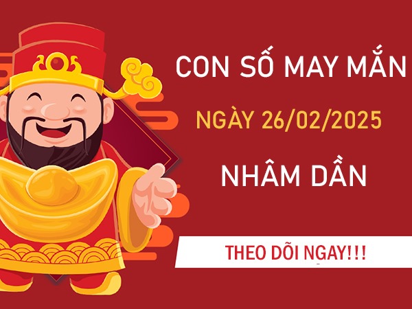 Mở đường thành công với số đẹp tuổi Nhâm Dần 26/2/2025