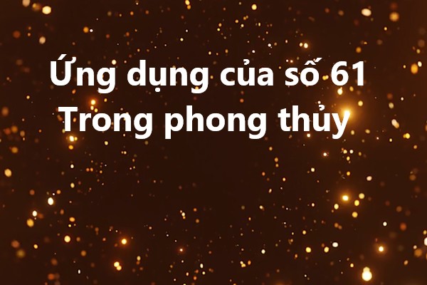 Ứng dụng của số 61 trong phong thủy