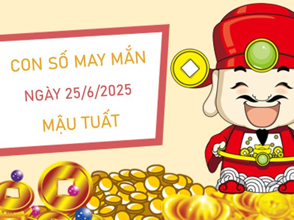 Tài lộc về tay với số thần tài tuổi Mậu Tuất 25/6/2025