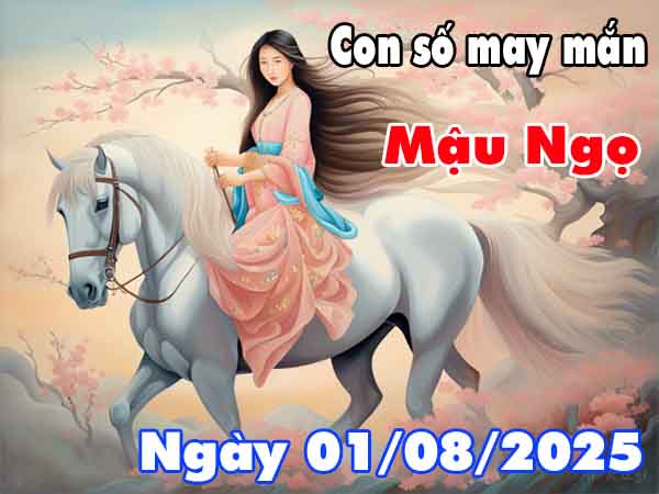 Con số may mắn tuổi Mậu Ngọ ngày 1/8/2025 thứ 6 hôm nay