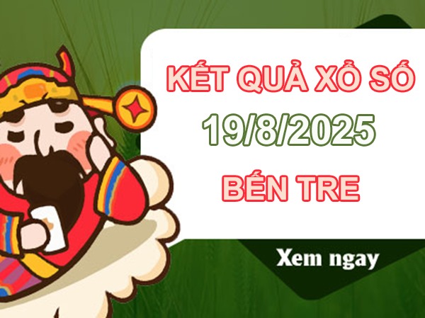 Thống kê xổ số Bến Tre ngày 19/8/2025 số đẹp XSBTR thứ 3