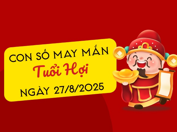 Khám phá những con số cát lành tuổi Hợi ngày 27/8/2025