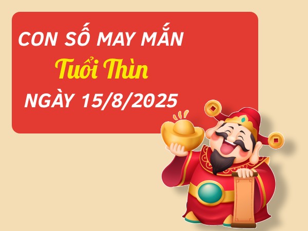 Hé lộ con số gia tăng tài lộc tuổi Thìn ngày 15/8/2025