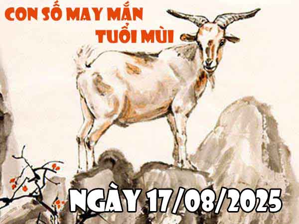 Cặp số lộc phát tuổi Mùi ngày 17/8/2025 chủ nhật hôm nay