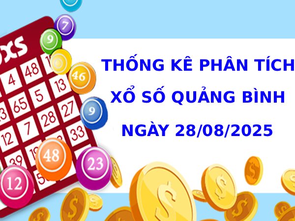 Thống kê phân tích XSQB 28/8/2025 hôm nay phát tài