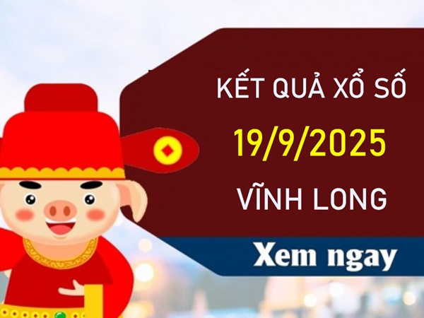 Thống kê XSVL 19/9/2025 phân tích lô kép đài Vĩnh Long