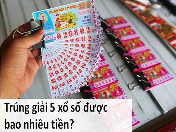 Tìm hiểu giải 5 vé số bao nhiêu tiền khi trúng thưởng
