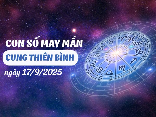 Con số thu hút tài lộc cung Thiên Bình ngày 17/9/2025