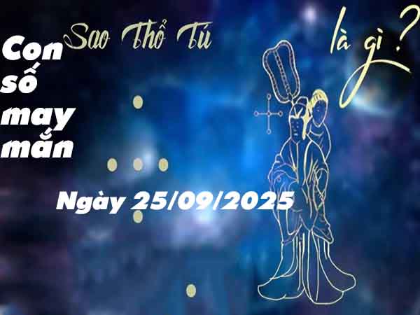 Tổng quan về người sao Thổ Tú ngày 25/9/2025 thứ 5 hôm nay
