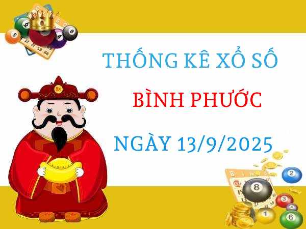 Thống kê xổ số Bình Phước ngày 13/9/2025 thứ 7 may mắn