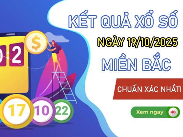 Dự đoán XSMB 19/10/2025 tham khảo VIP miền Bắc