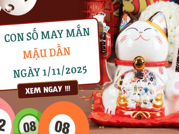 Kích hoạt tài vận qua số vàng tuổi Mậu Dần ngày 1/11/2025