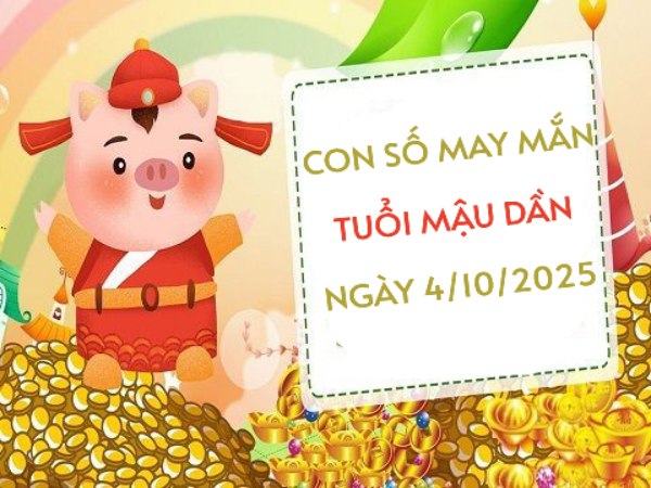 Con số may mắn giúp tuổi Mậu Dần đổi vận ngày 4/10/2025