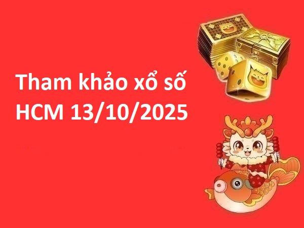 Tham khảo xổ số Hồ Chí Minh 13/10/2025 thứ 2 tài lộc