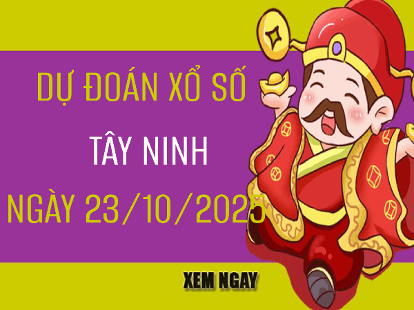 Dự đoán xổ số Tây Ninh 23/10/2025 hôm nay chính xác nhất