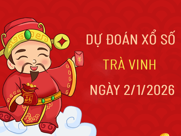 Tham khảo dự đoán xổ số Trà Vinh ngày 2/1/2026 chuẩn xác