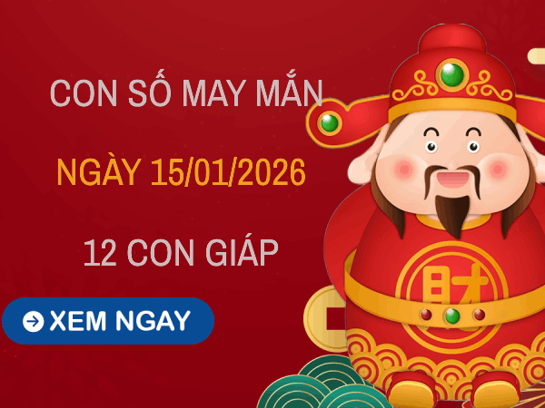 Con số may mắn ngày 15/01 mang tài lộc cho 12 con giáp