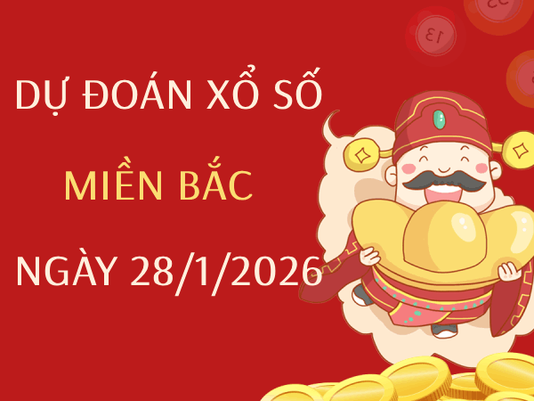 Dự đoán XSMB 28/1/2026 – Soi cầu Miền Bắc thứ 4 thần tài