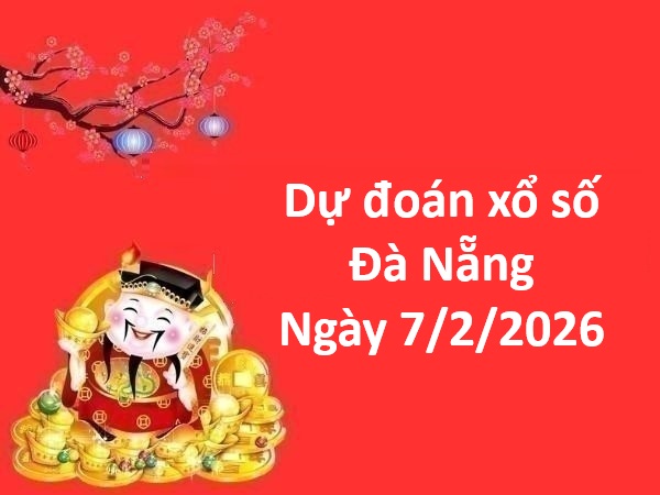Dự đoán xổ số Đà Nẵng ngày 7 tháng 2 thứ 7 chính xác
