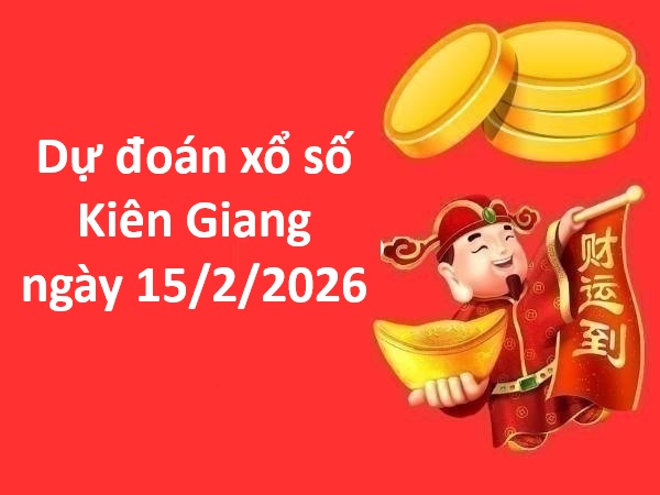 Dự đoán xổ số Kiên Giang ngày 15 tháng 2 chủ nhật chuẩn xác