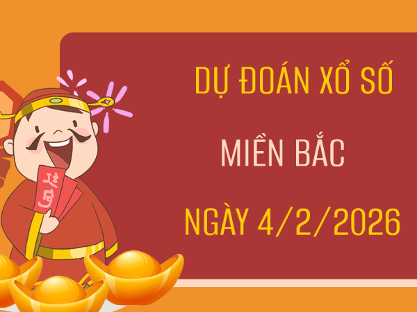Dự đoán XSMB 4/2/2026 – Soi cầu Miền Bắc thứ 2 miễn phí