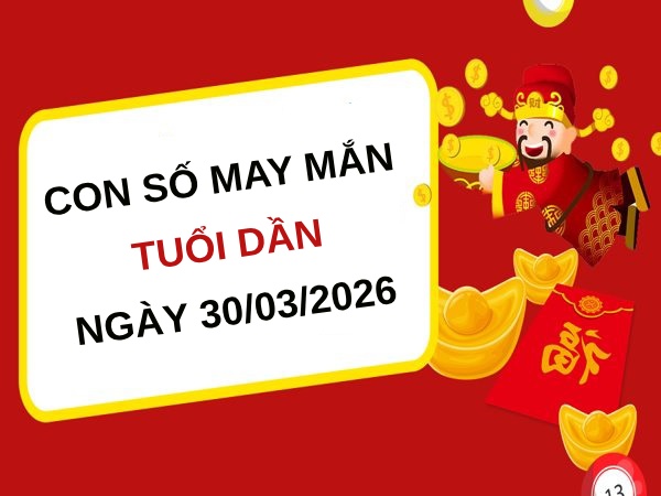 Ẵm lộc vàng với con số may mắn ngày 30/03/2026 tuổi Dần